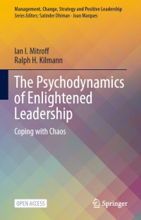 The psychodynamics of enlightened leadership : coping with chaos