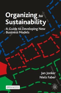 Organizing for sustainability : a guide to developing new business models