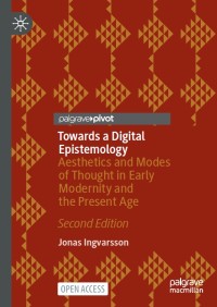 Towards a digital epistemology : aesthetics and modes of thought in early modernity and the present age