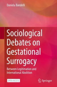 Sociological Debates on Gestational Surrogacy : Between Legitimation and International Abolition