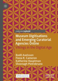 Museum digitisations and emerging curatorial agencies online : vikings in the digital age