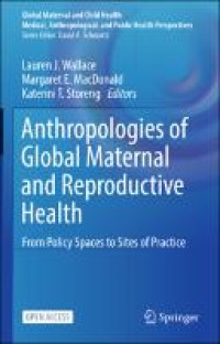 Anthropologies of Global Maternal and Reproductive Health: From Policy Spaces to Sites of Practice