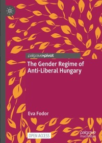 The Gender Regime of Anti-Liberal Hungary