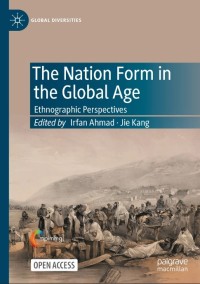 The Nation Form in the Global Age : Ethnographic Perspectives