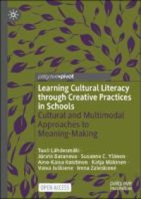 Learning cultural literacy through creative practices in schools : cultural and multimodal approaches to meaning-making