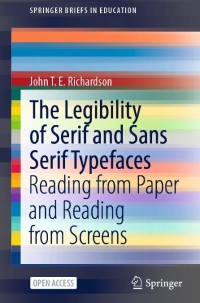 The Legibility of Serif and Sans Serif Typefaces : Reading from Paper and Reading from Screens