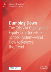 Dumbing Down : The Crisis of Quality and Equity in a Once-Great School System--and How to Reverse the Trend