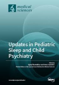 Updates in pediatric  sleep and child psychiatry