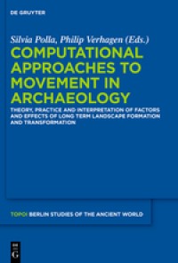 Computational approaches to the study of movement in archaeology : theory, practice and interpretation of factors and effects of long term landscape formation and transformation