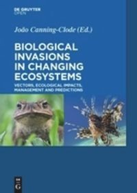 Biological invasions in changing ecosystems : vectors, ecological impacts, management and predictions