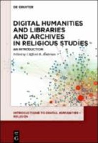 Digital humanities and libraries and archives in religious studies : an introduction