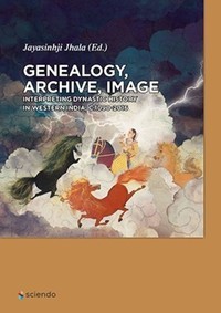 Genealogy, archive, image : interpreting dynastic history in western India, c.1090-2016