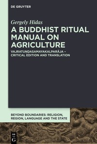 A Buddhist ritual manual on agriculture : Vajratuṇḍasamayakalparāja - critical edition and translation