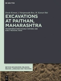 Excavations at Paithan, Maharashtra : transformations in early historic and early medieval India