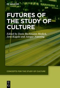 Futures of the study of culture : interdisciplinary perspectives, global challenges