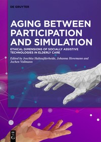 Aging between participation and simulation : ethical dimensions of socially assistive technologies in elderly care