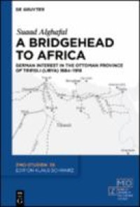 A bridgehead to africa : german interest in the ottoman province of tripoli (libya) 1884-1918