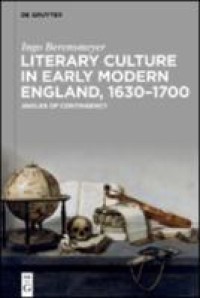 Literary culture in early modern England, 1630–1700 : angles of contingency