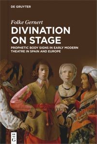 Divination on stage : prophetic body signs in early modern theatre in Spain and Europe