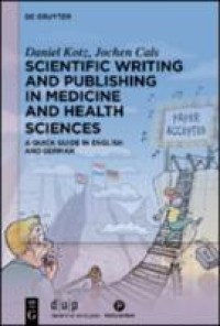 Scientific writing and publishing in medicine and health sciences : a quick guide in English and German