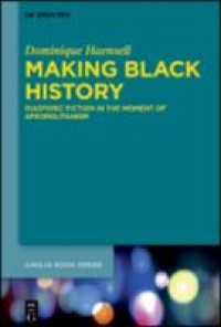 Making Black history : diasporic fiction in the moment of afropolitanism