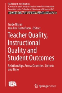 Teacher quality, instructional quality and student outcomes : relationships across countries, cohorts and time