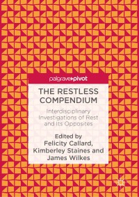 The restless compendium : interdisciplinary investigations of rest and Its opposites