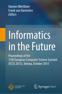 Informatics in the future : proceedings of the 11th European Computer Science Summit (ECSS 2015), Vienna, Austria, October 2015