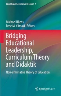 Bridging educational leadership, curriculum theory and didaktik : non-affirmative theory of education