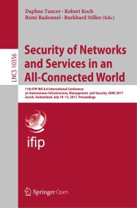 Security of networks and services in an all-connected world : 11th IFIP WG 6.6 International Conference on Autonomous Infrastructure, Management, and Security, AIMS 2017, Zurich, Switzerland, July 10-13, 2017, proceedings