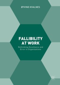 Fallibility at work : rethinking excellence and error in organizations