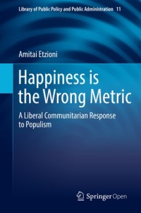 Happiness is the wrong metric : a liberal communitarian response to populism