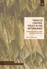 Tobacco control policy in the Netherlands : between economy, public health, and ideology