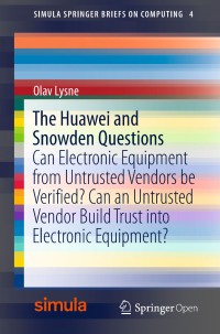 The Huawei and Snowden questions : Can electronic equipment from untrusted vendors be verified? Can an untrusted vendor build trust into electronic equipment?