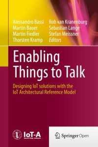 Enabling things to talk : designing IoT solutions with the IoT architectural reference model