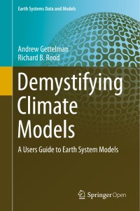 Demystifying climate models : a users guide to earth system models