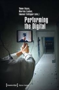 Performing the digital: performativity and performance studies in digital cultures