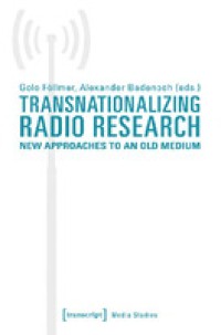 Transnationalizing radio research : new approaches to an old medium