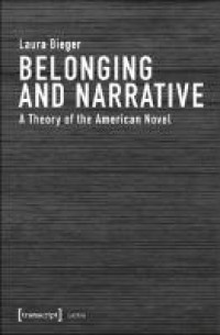 Belonging and narrative : a theory of the American novel