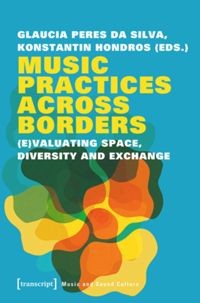 Music practices across borders : (e)valuating space, diversity and exchange