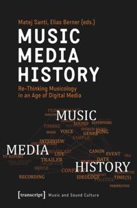 Music - media - history : re-thinking musicology in an age of digital media