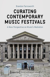 Curating contemporary music Festivals : a new perspective on music's mediation