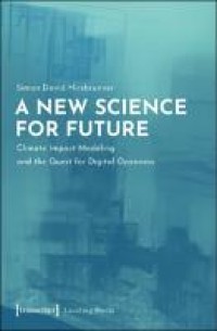 A New Science for Future : Climate Impact Modeling and the Quest for Digital Openness