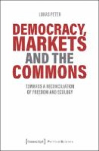 Democracy, markets and the commons : towards a reconciliation of freedom and ecology