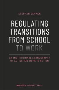 Regulating transitions from school to work : an institutional ethnography of activation work in action