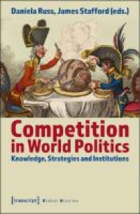 Competition in world politics : knowledge, strategies and institutions