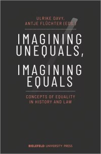 Imagining unequals, imagining equals : concepts of equality in history and law