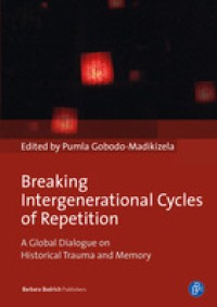 Breaking intergenerational cycles of repetition : a global dialogue on historical trauma and memory