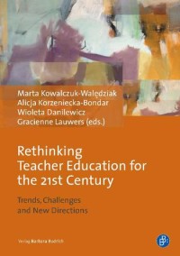 Rethinking teacher education for the 21st Century : trends, challenges and new directions