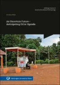 An uncertain future : anticipating oil in Uganda